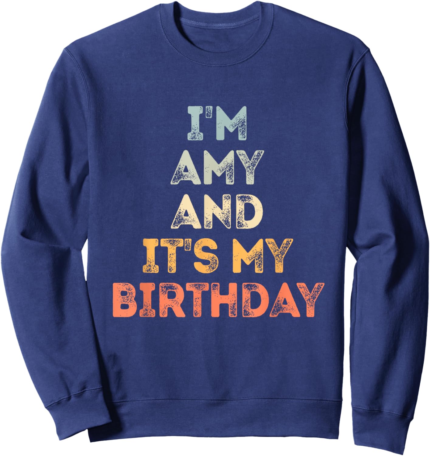 Amy Birthday Funny Name It's My Birthday Sweatshirt - Sweatshirt | Navy