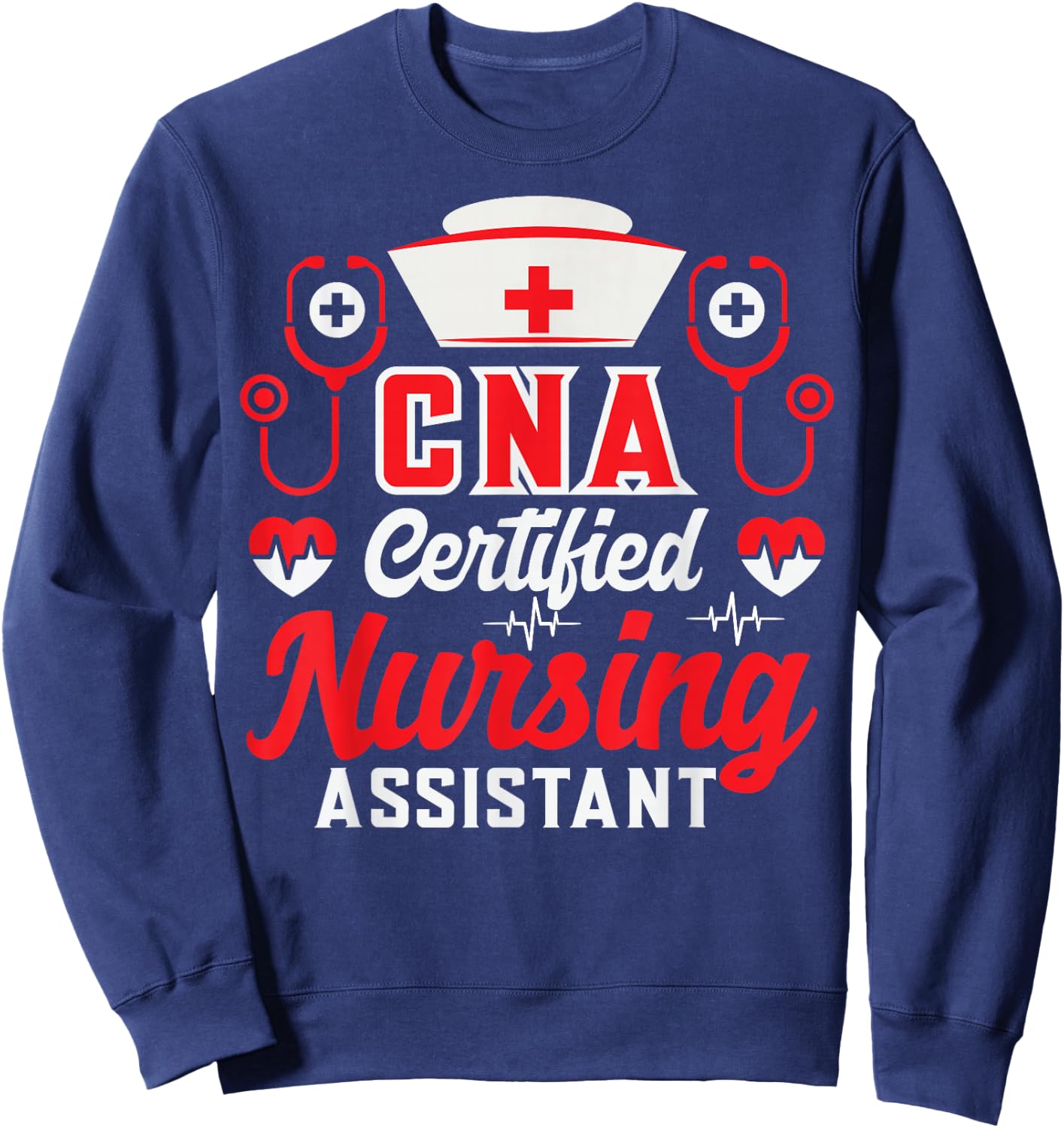 CNA Certified Nursing Assistant Nurse Job Lover Funny Nurse Sweatshirt - Sweatshirt | Navy
