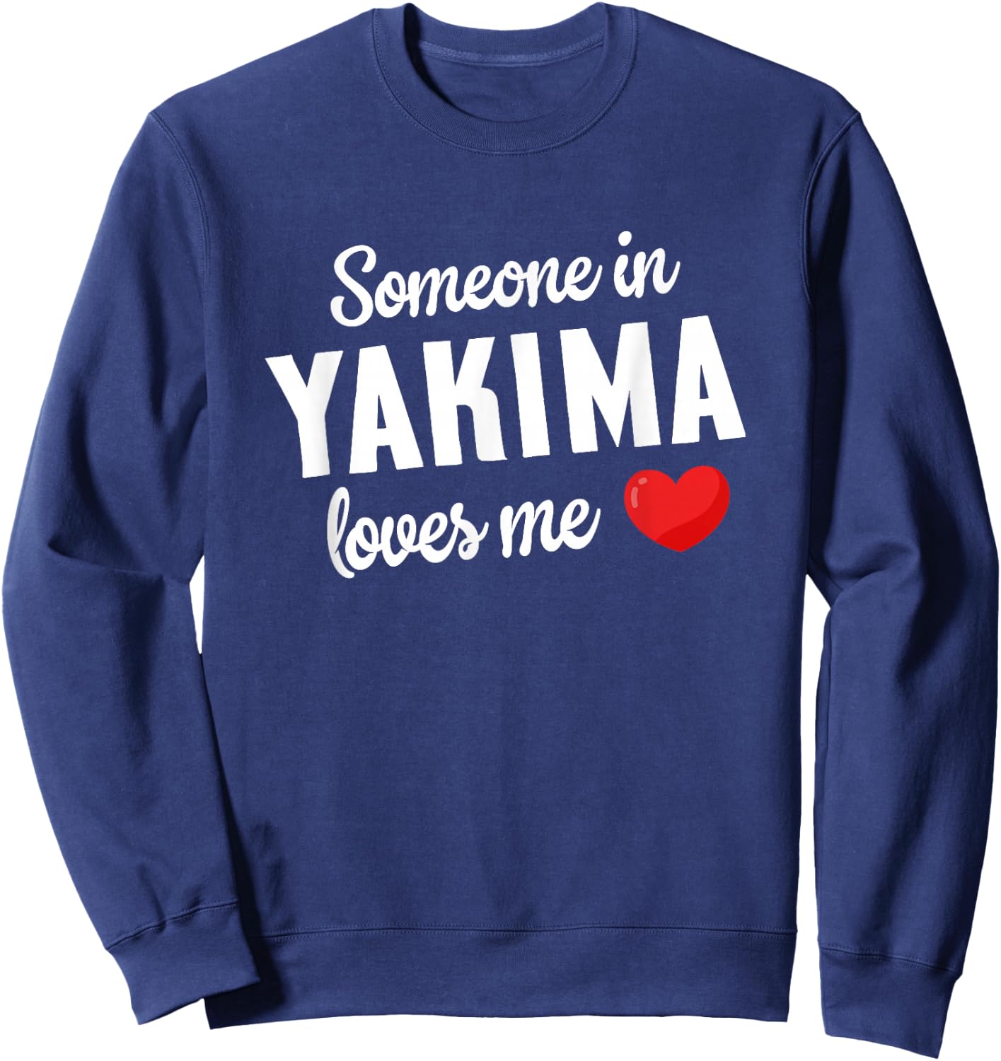 Someone In Yakima Loves Me Sweatshirt - Sweatshirt | Navy