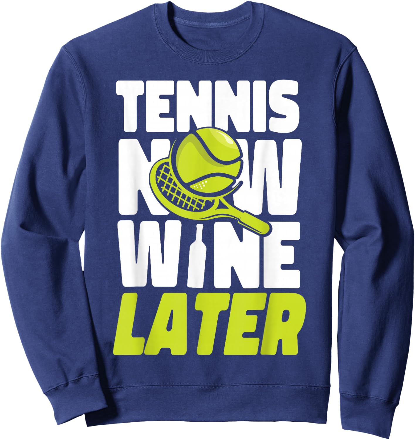 Funny Tennis Player Racket Wine Tennis Now Wine Later Sweatshirt - Sweatshirt | Navy