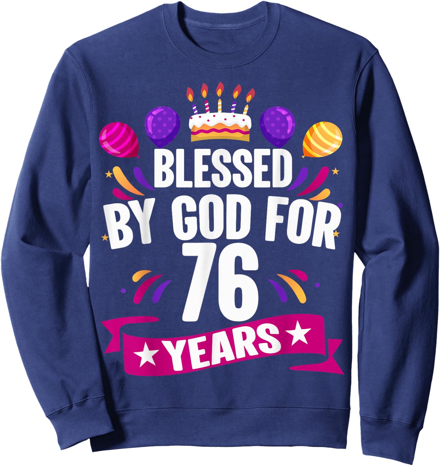 76th Blessed By God 76 Years Old Birthday Cake With Numbers Sweatshirt - Sweatshirt | Navy
