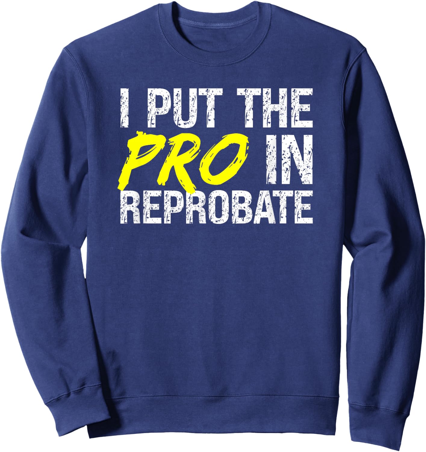 Reprobate Misbehaving Proud Rule Breaker Outcast Rebellious Sweatshirt - Sweatshirt | Navy