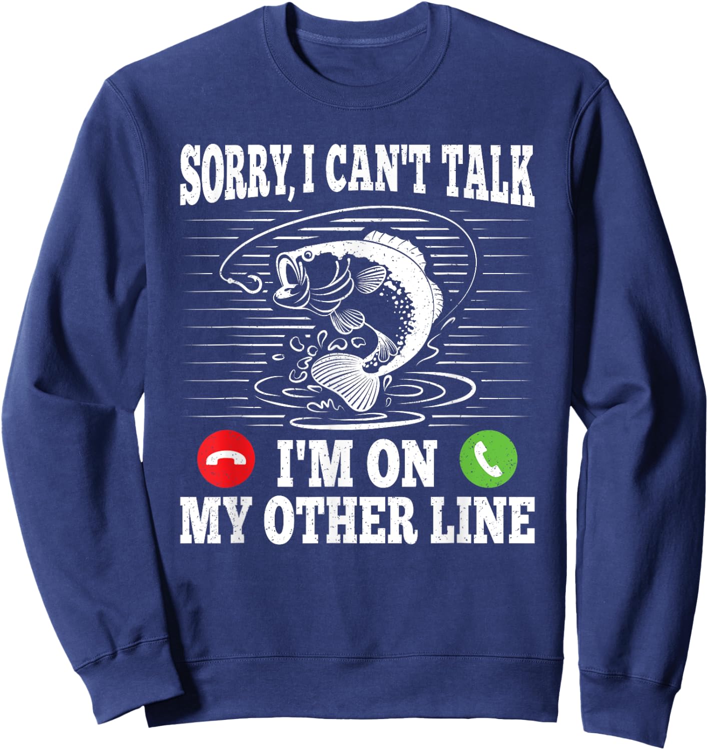 Sorry I Can't Talk I'm On My Other Line Funny Fishing Fish Sweatshirt - Sweatshirt | Navy