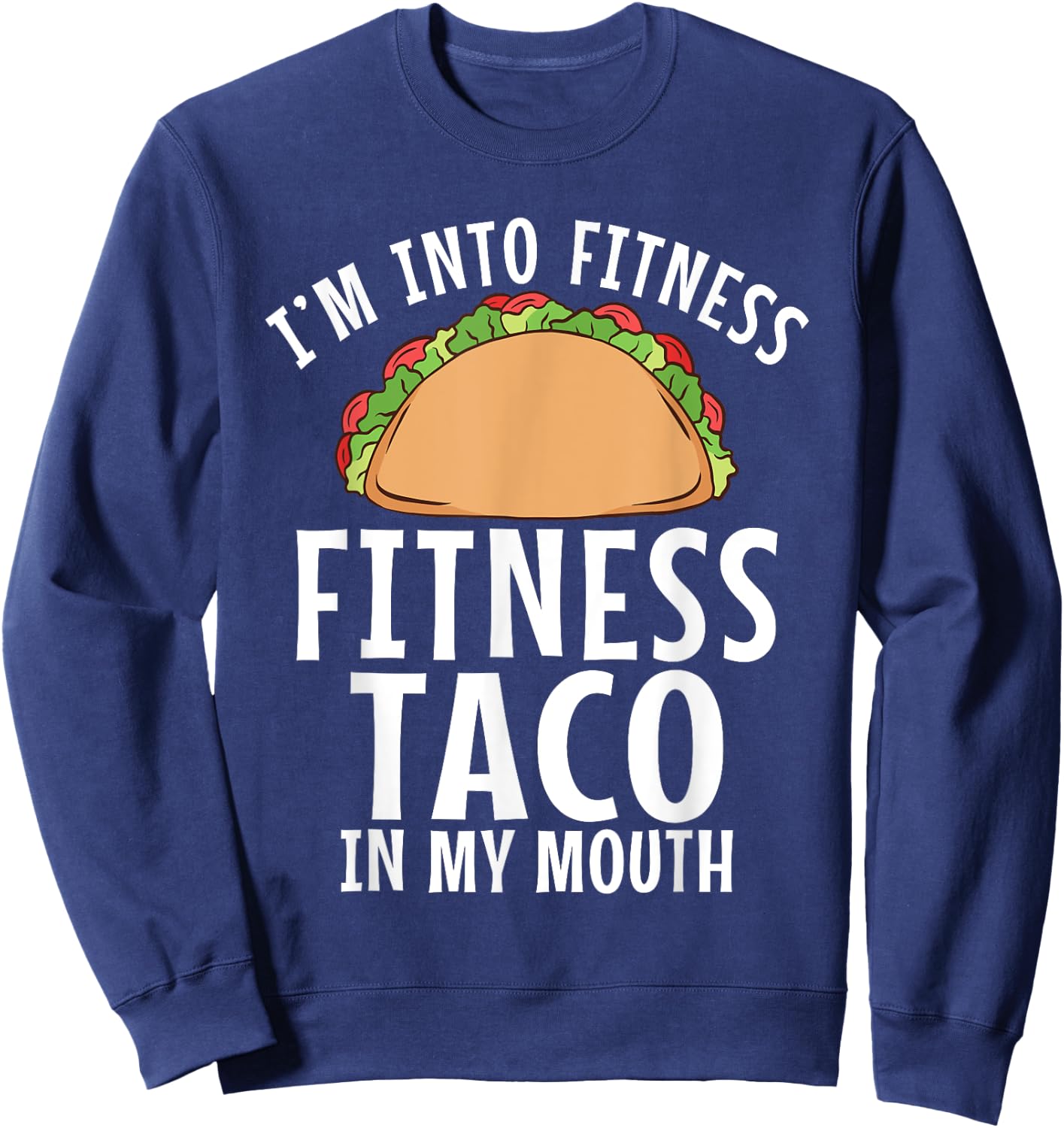 Im into Fitness Taco in my Mouth Gym Weightlifting Sweatshirt - Sweatshirt | Navy