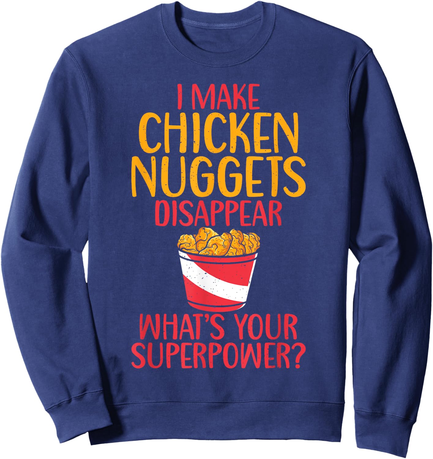 I make Chicken Nuggets disappear whats your Superpower Sweatshirt - Sweatshirt | Navy