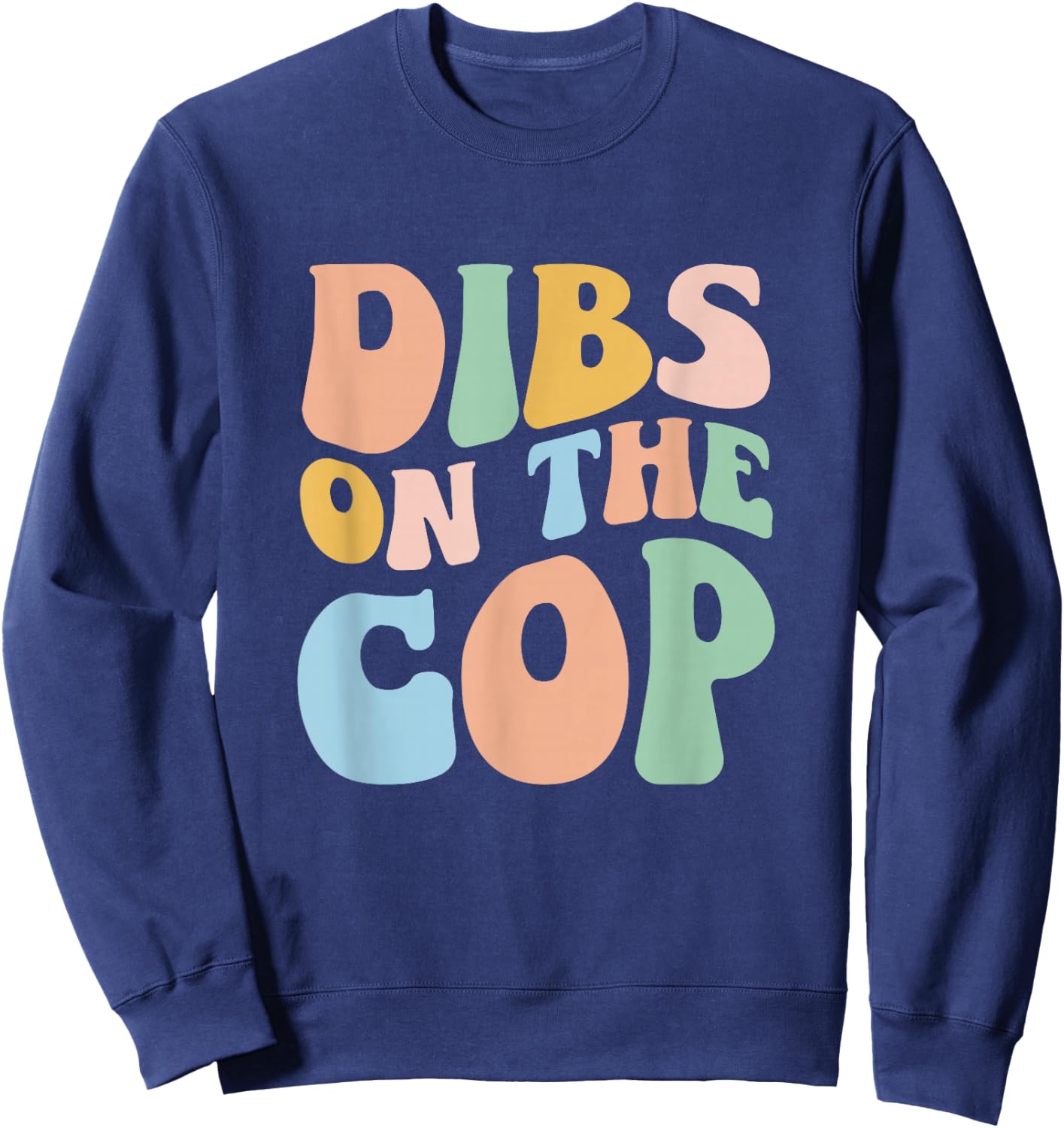 Dibs On The Cop Groovy Retro Funny Police Officer Wife Sweatshirt - Sweatshirt | Navy
