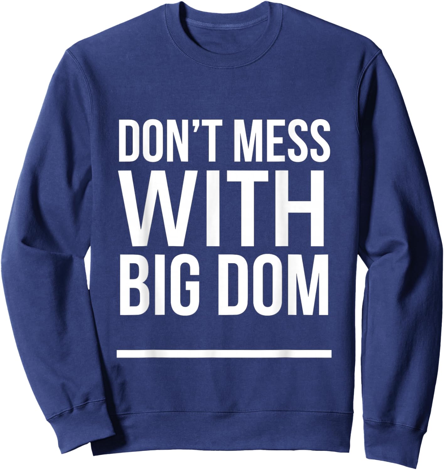 Don't Mess With Big Dom Sweatshirt - Sweatshirt | Navy