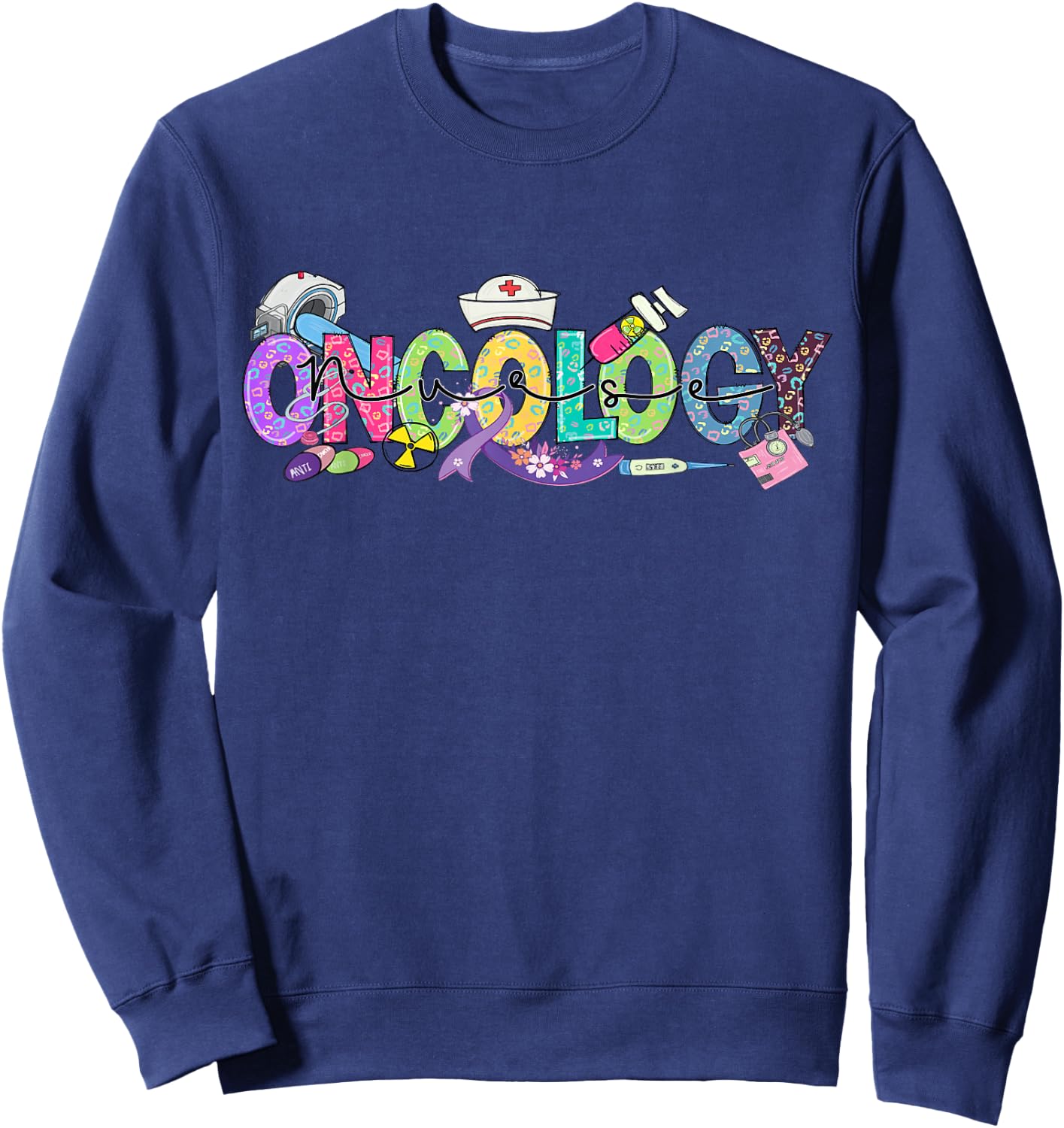 Oncology Nurse Month Medical Assistant Nursing Oncologist Sweatshirt - Sweatshirt | Navy
