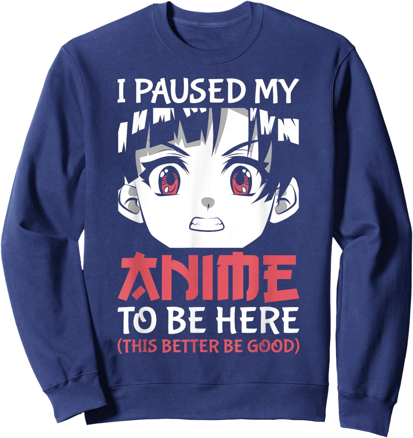 Otaku Manga Funny Anime Merch I Paused My Anime to Be Here Sweatshirt - Sweatshirt | Navy