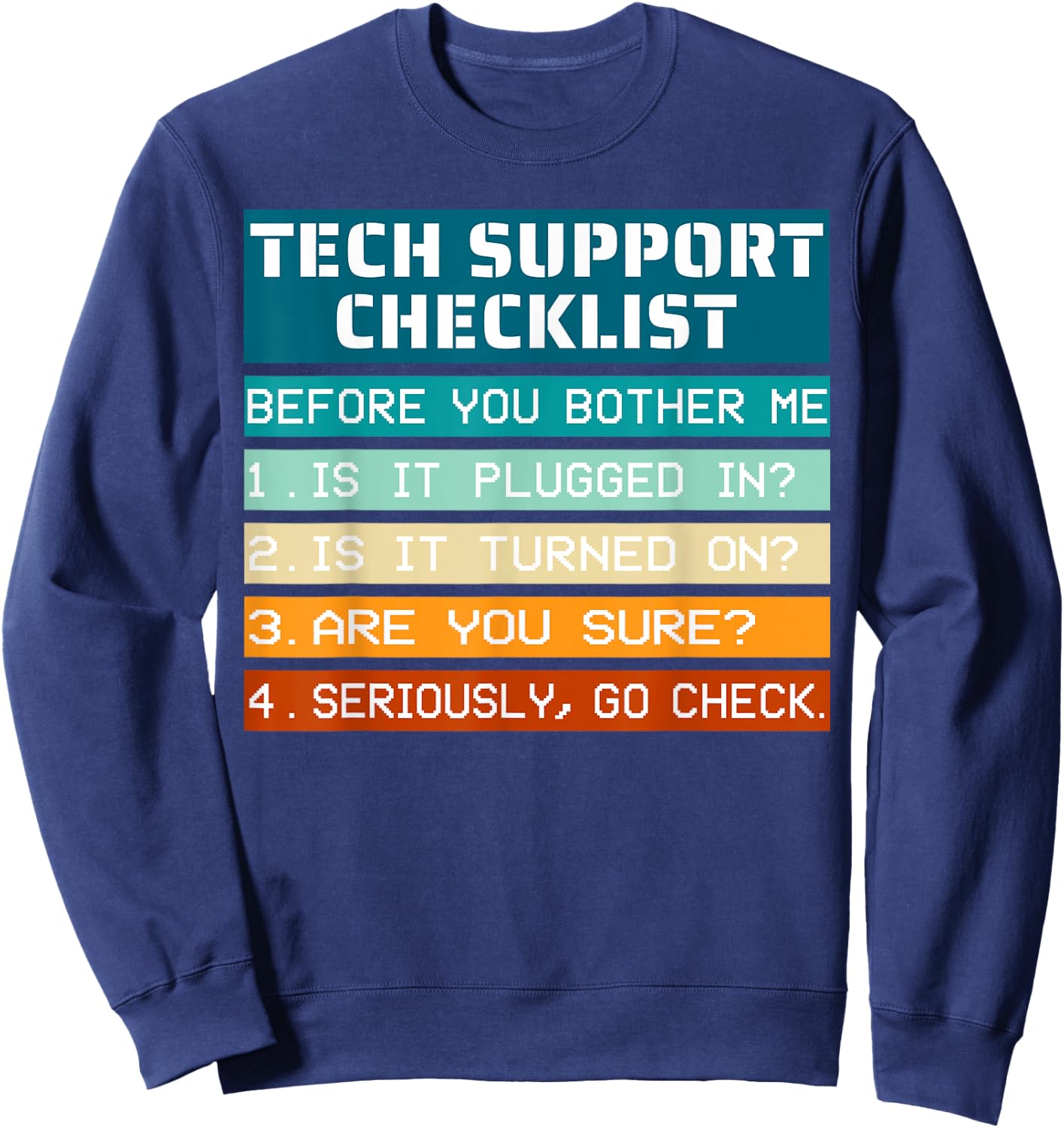 Tech Support Checklist before you bother me IT Tech Humor Sweatshirt - Sweatshirt | Navy