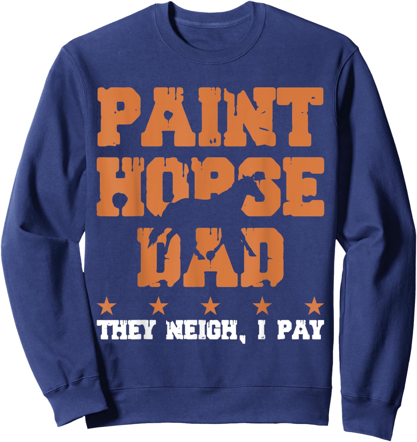 Horse Dad They Neigh I Pay - Paint Horse Sweatshirt - Sweatshirt | Navy