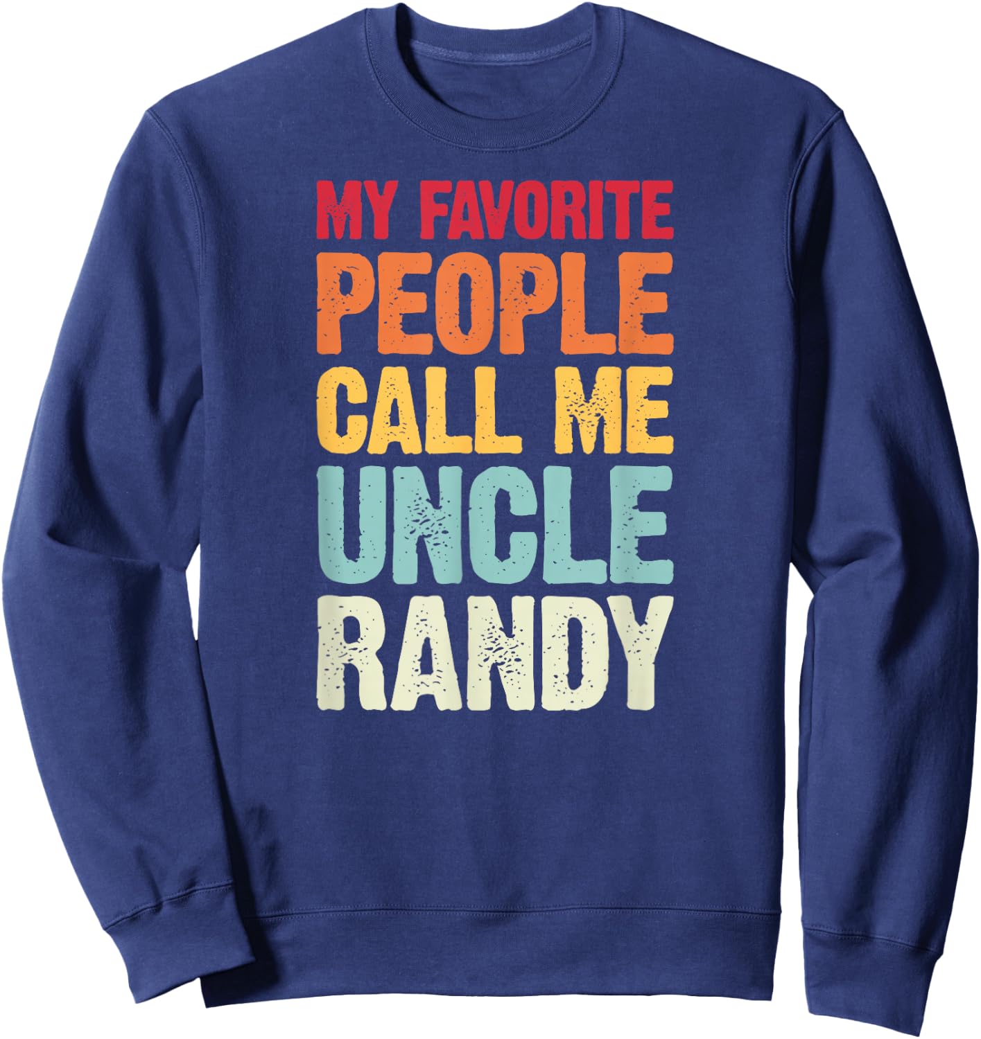 My Favorite People Call Me Uncle Randy Personalized Name Sweatshirt - Sweatshirt | Navy