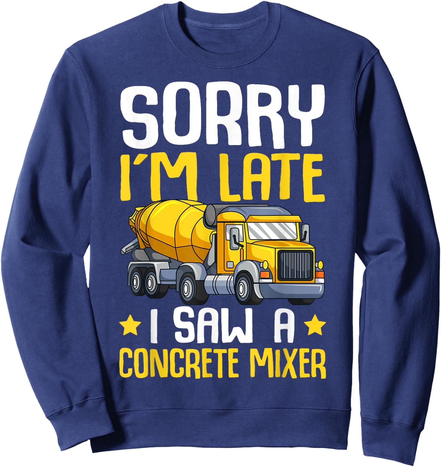 Sorry I'm Late I Saw A Concrete Mixer Cement Truck Kids Boys Sweatshirt - Sweatshirt | Navy