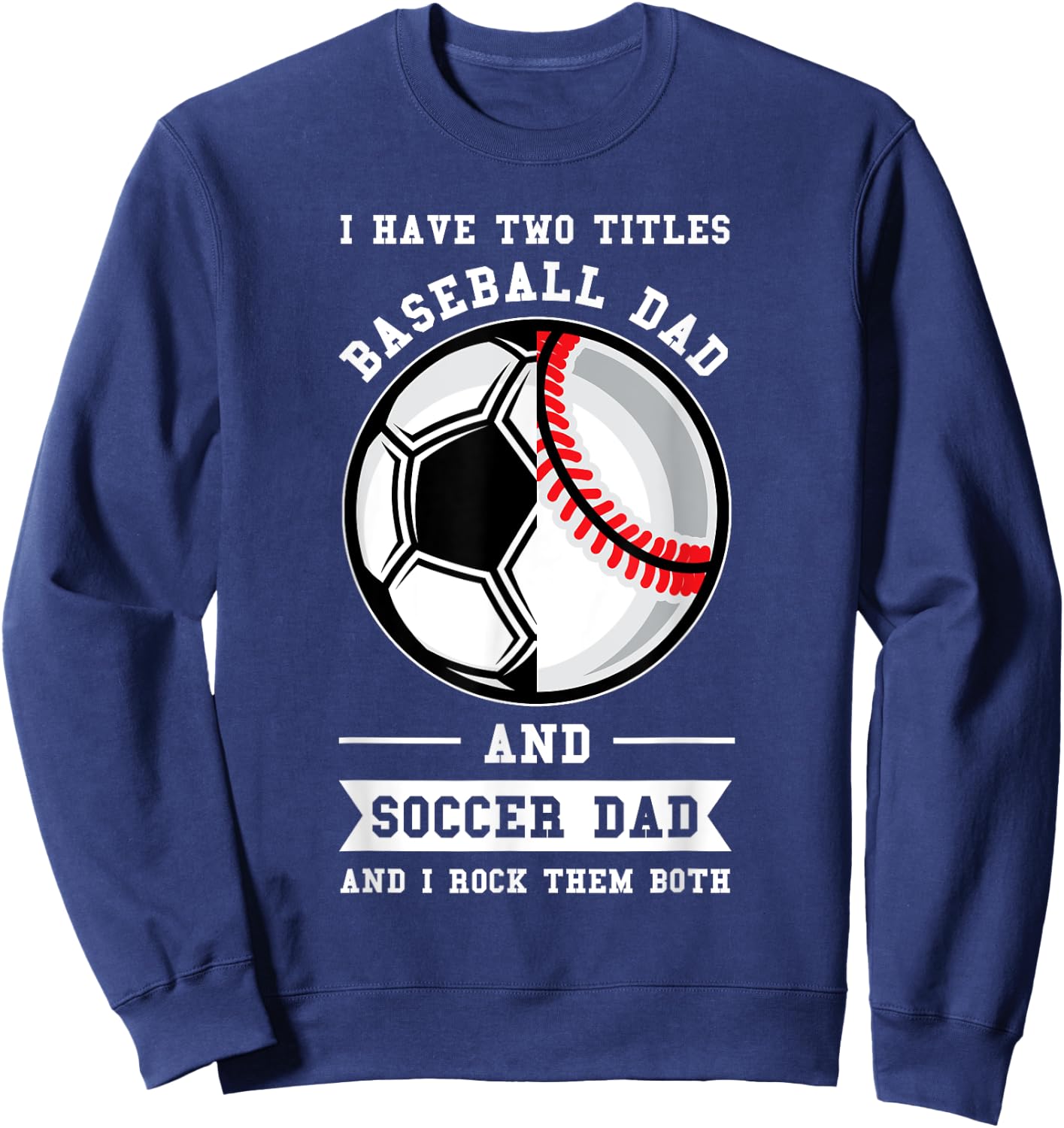 2 titles Baseball Dad and Soccer Dad Ball Dad Sweatshirt - Sweatshirt | Navy