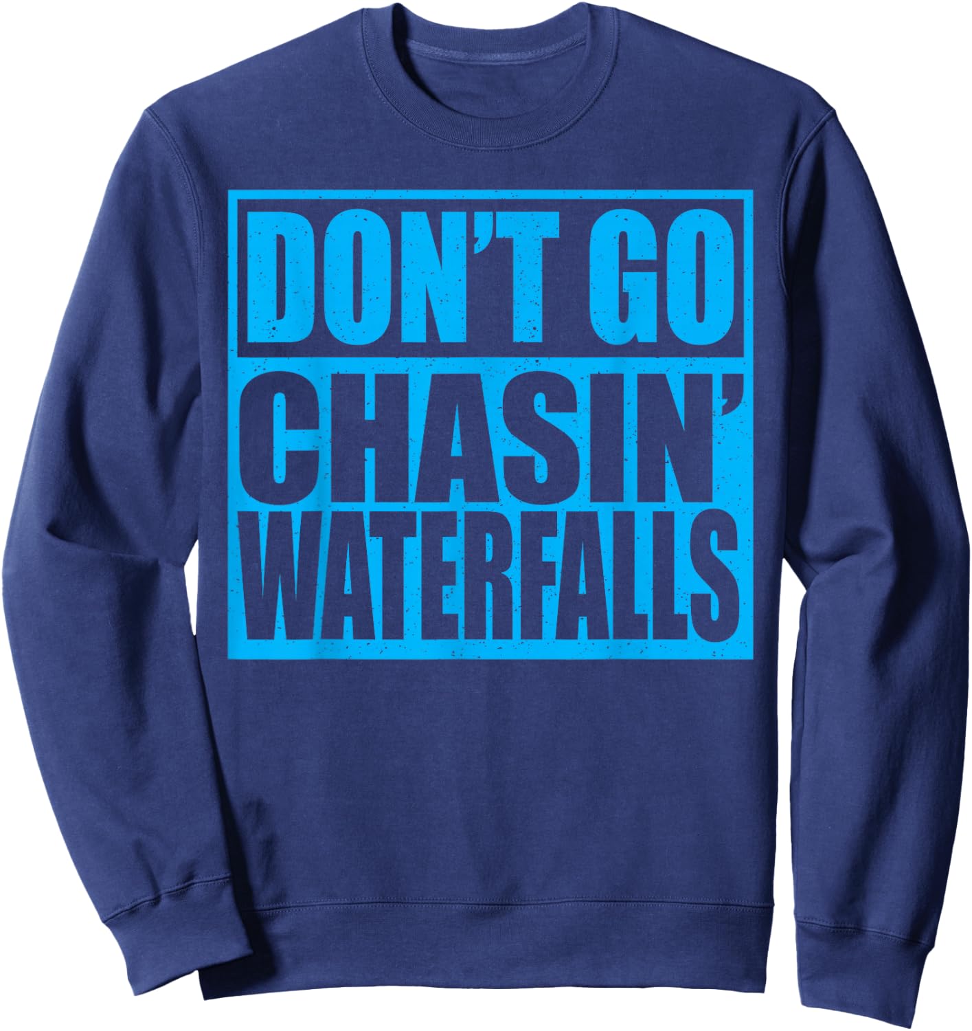 Don't Go Chasin Waterfalls Sweatshirt - Sweatshirt | Navy
