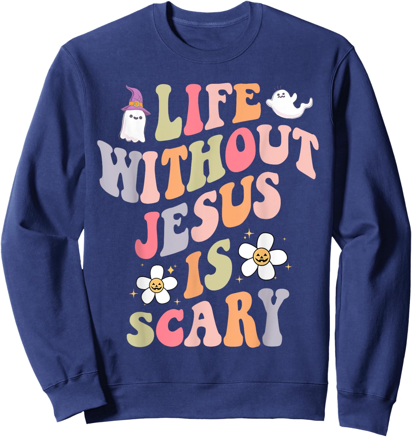 Life is Scary Without Jesus Souls Day Halloween Women Men Sweatshirt - Sweatshirt | Navy