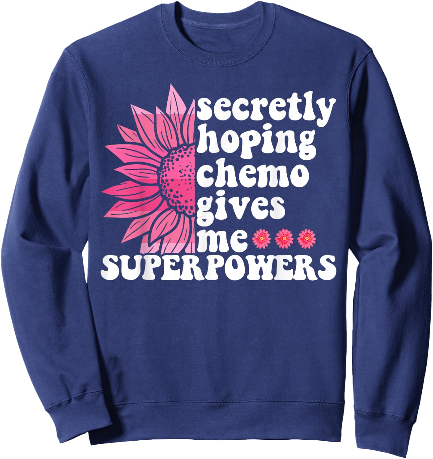 Secretly Hoping Chemo Gives Me Superpowers Cancer Patient Sweatshirt - Sweatshirt | Navy