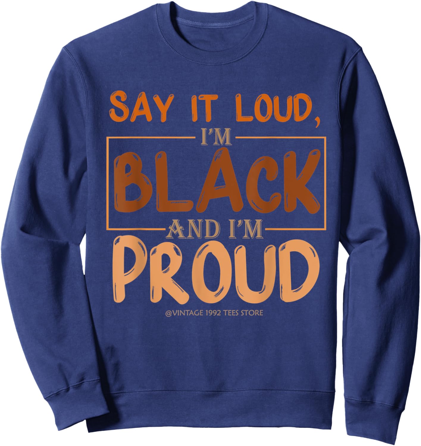 Say It Loud I'm Black & I'm Proud Black History Month Sweatshirt - Sweatshirt | Navy