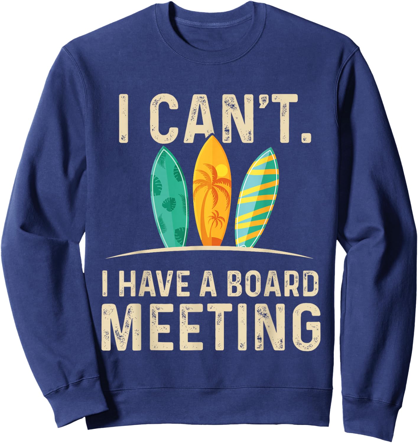 I Can't I Have A Board Meeting - Beach Surfing Surfingboard Sweatshirt - Sweatshirt | Navy
