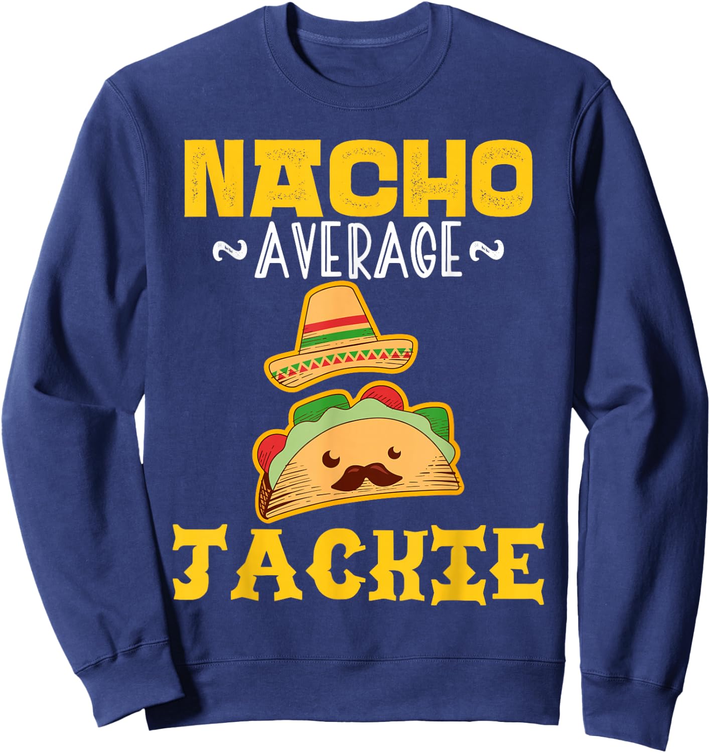 Nacho Average JACKIE Custom Name Cinco De Mayo Sombrero Sweatshirt - Sweatshirt | Navy
