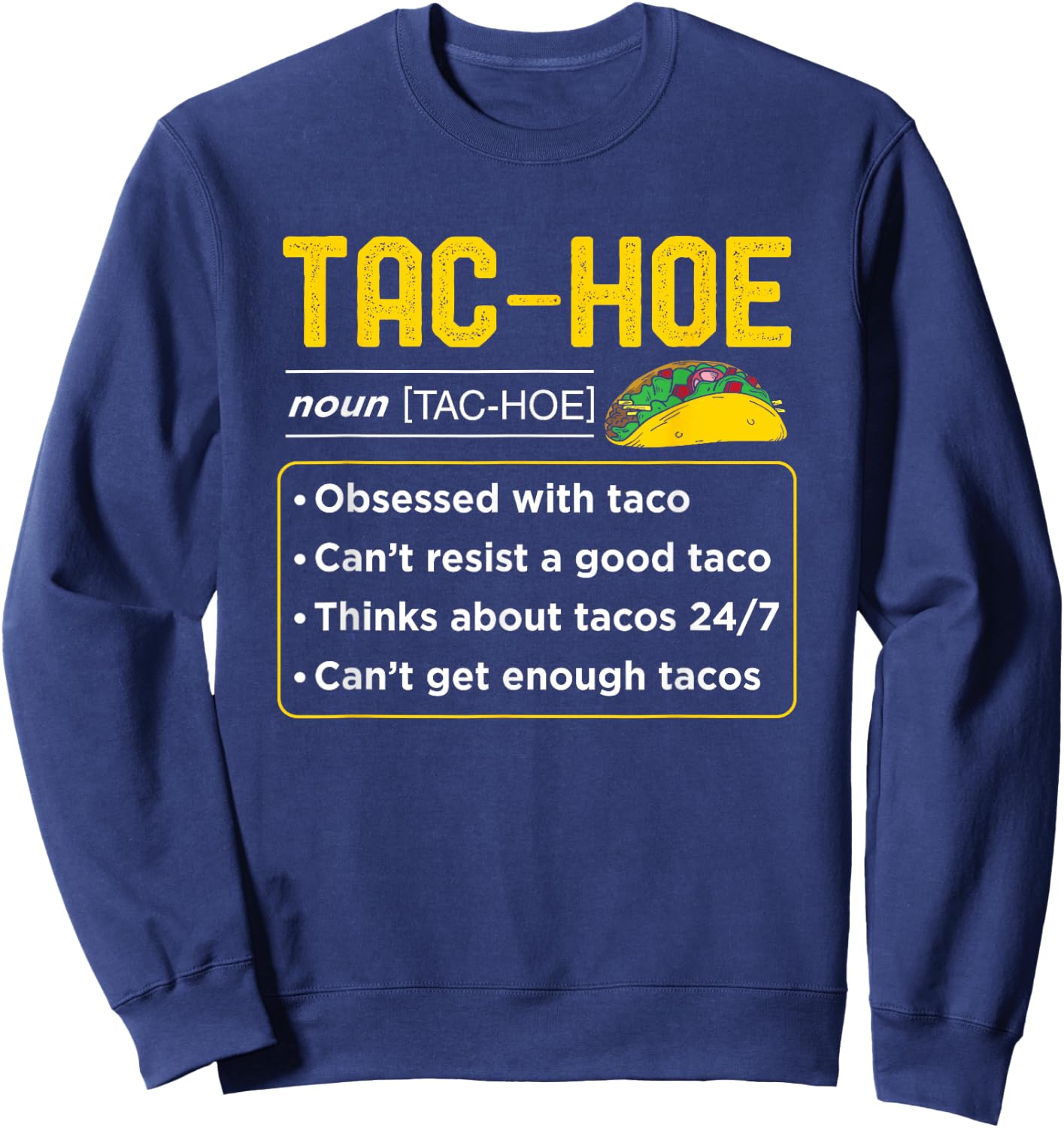 24/7 Taco Obsession Tac Hoe Funny Lover Cool Humor Graphic Sweatshirt - Sweatshirt | Navy