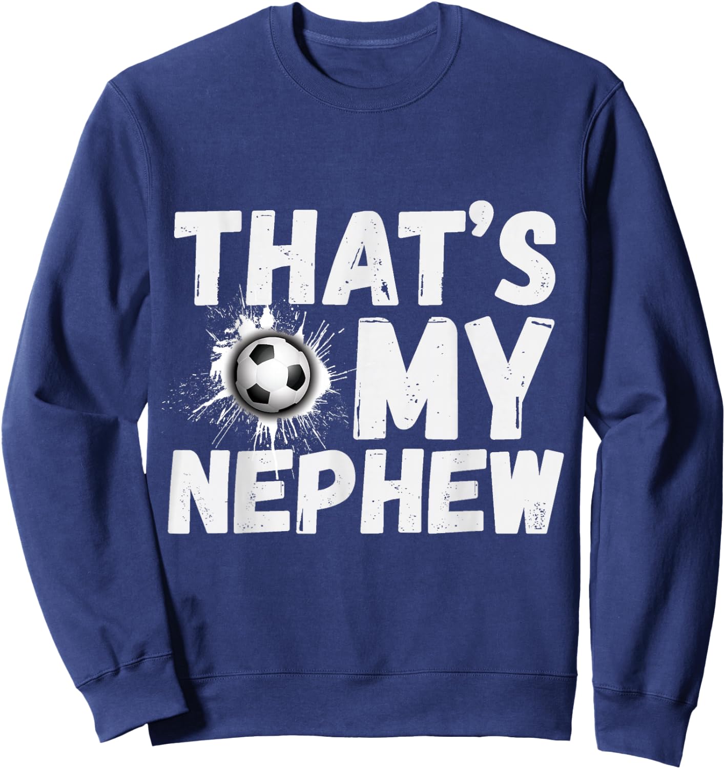 That's My Nephew Proud Soccer Uncle Aunt Football Sweatshirt - Sweatshirt | Navy