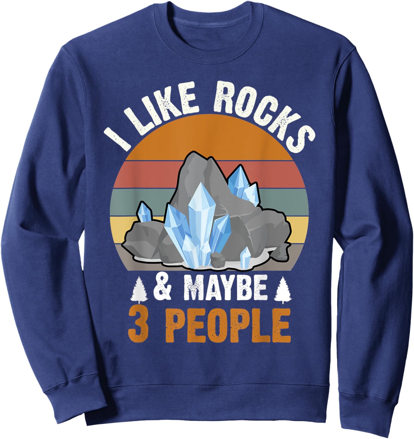 Retro Vintage I Like Rocks & Maybe 3 People Geologist Sweatshirt - Sweatshirt | Navy