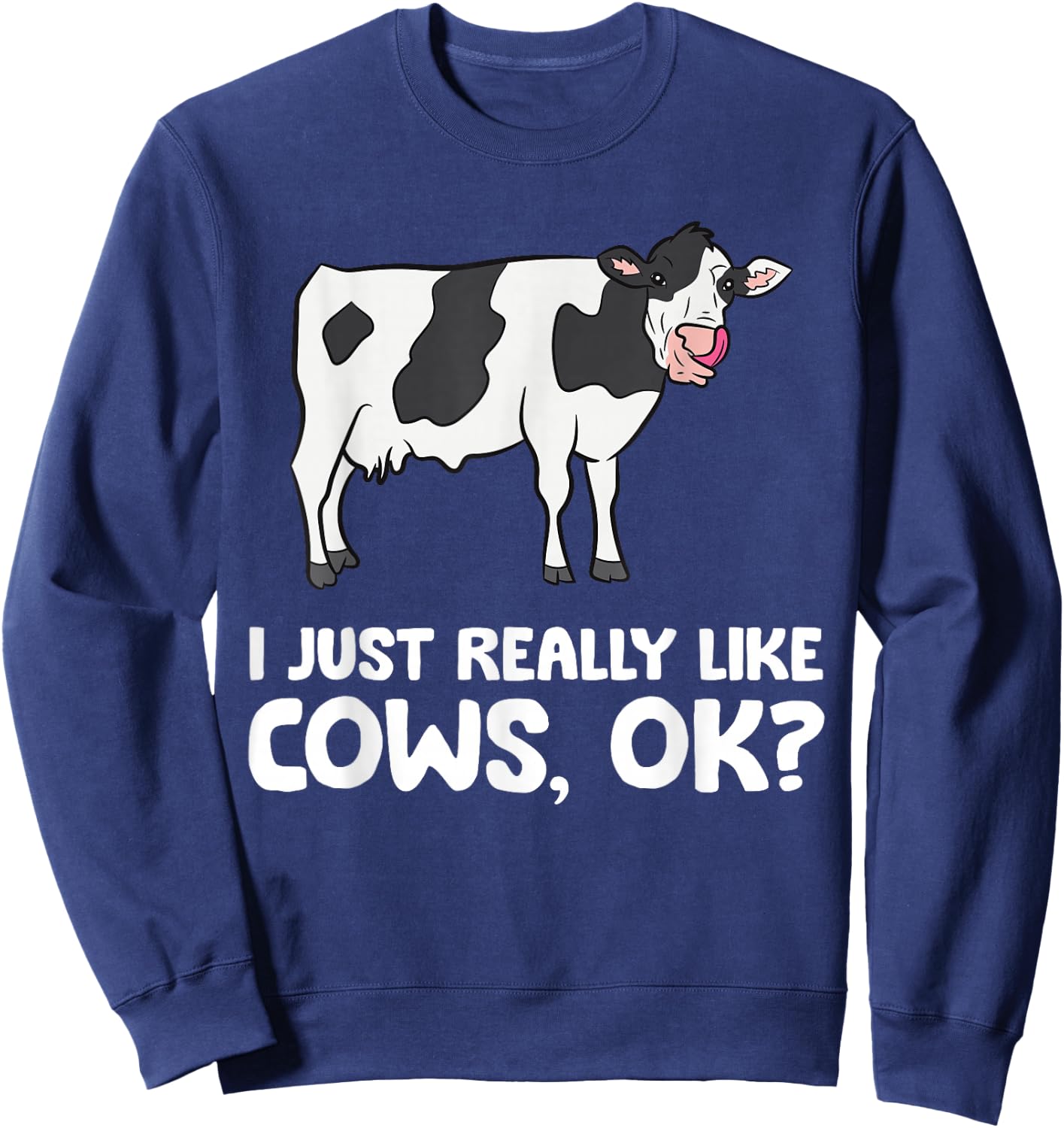I Just Like Cows Ok Animal Farmer Love Cows Sweatshirt - Sweatshirt | Navy