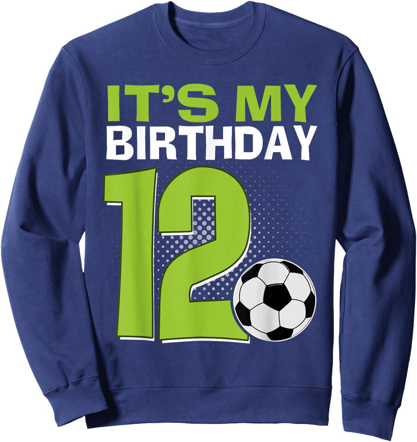It's My 12th Birthday Boy Soccer Football 12 Years Old Sweatshirt - Sweatshirt | Navy