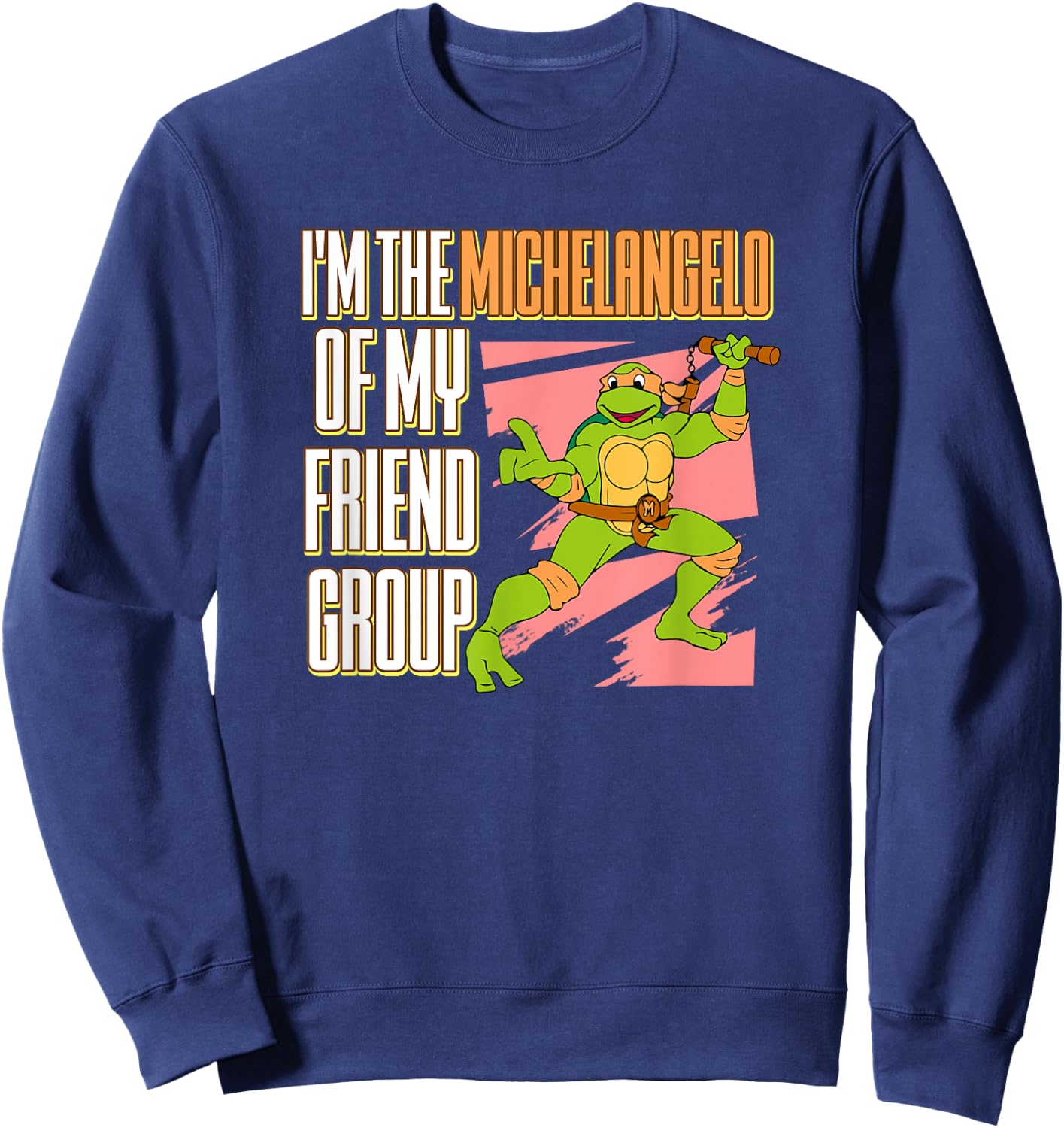 I'm the Michelangelo of my Friend Group Sweatshirt - Sweatshirt | Navy