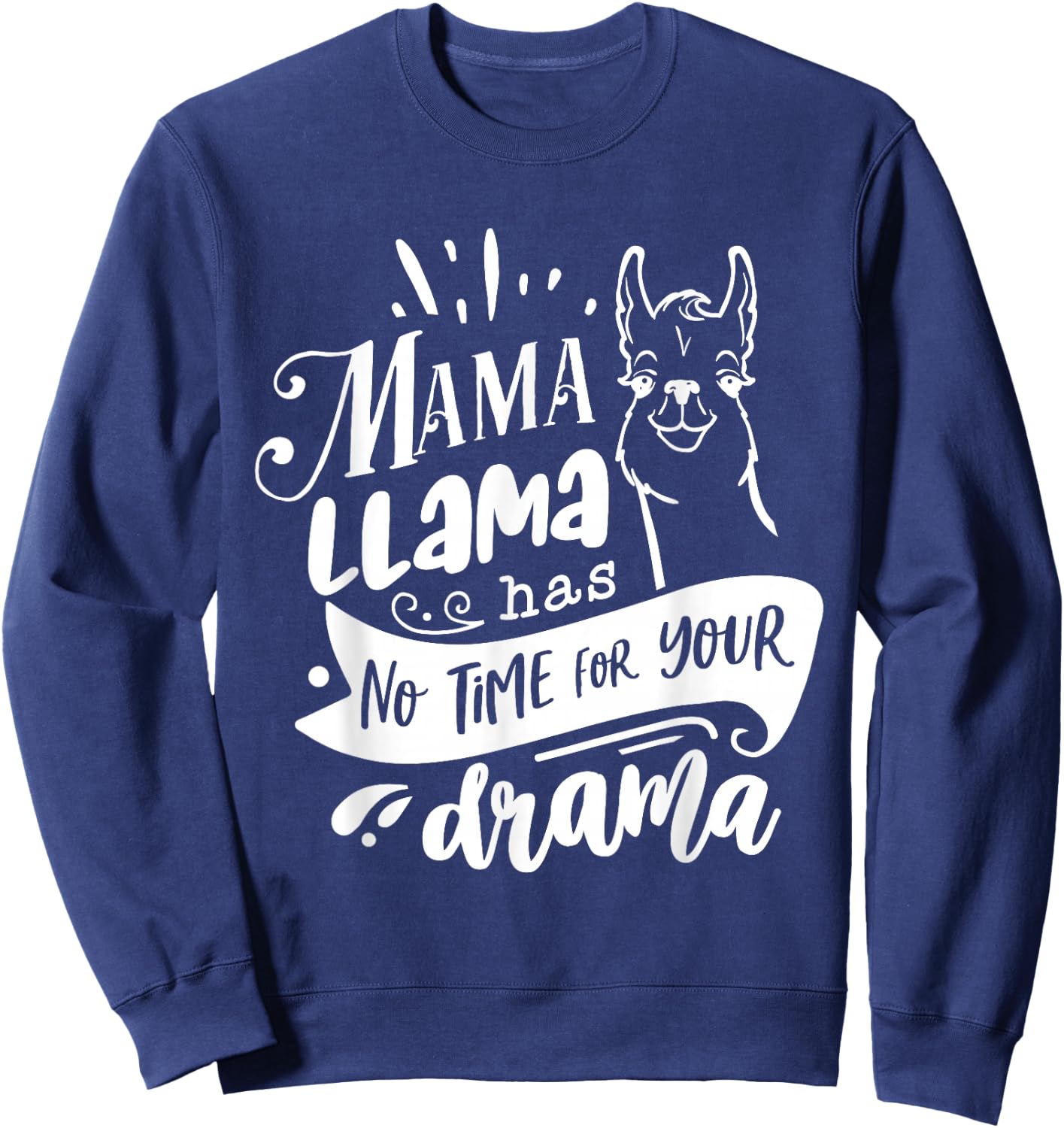 Mother's day Quote shirt,Mama llama Has No Time Your Drama Sweatshirt - Sweatshirt | Navy
