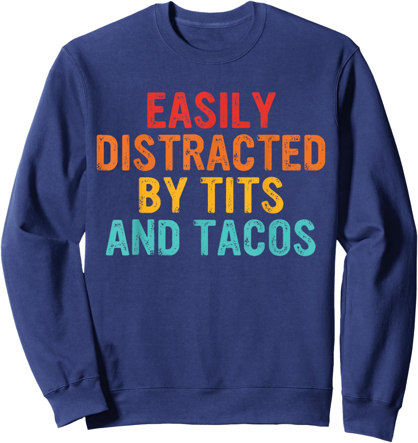 Easily Distracted By Tits and Tacos Vintage Adult Humor Sweatshirt - Sweatshirt | Navy