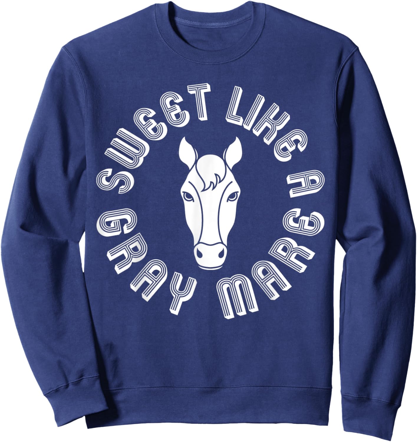 Sweet Like A Gray Mare Funny Mare Graphic Sweatshirt - Sweatshirt | Navy