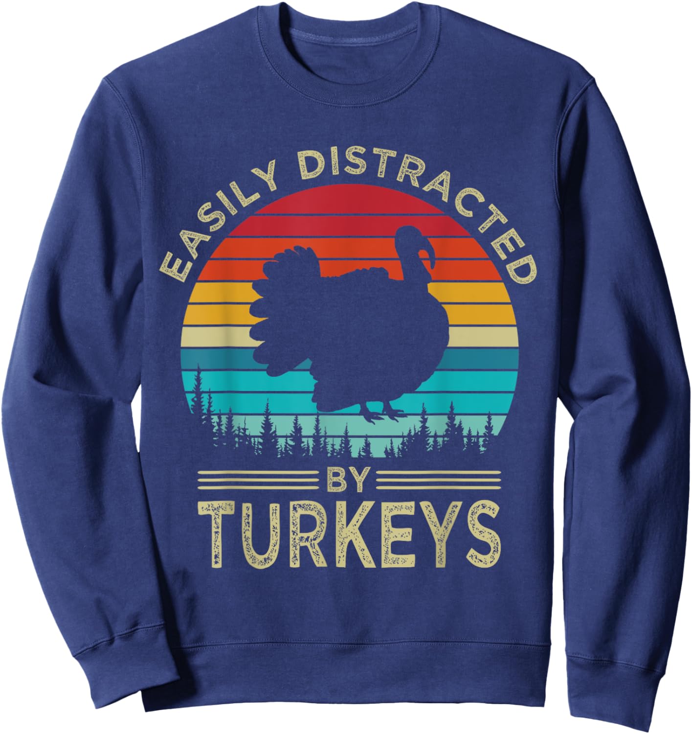 Easily Distracted By Turkeys Vintage Funny Turkey Sweatshirt - Sweatshirt | Navy