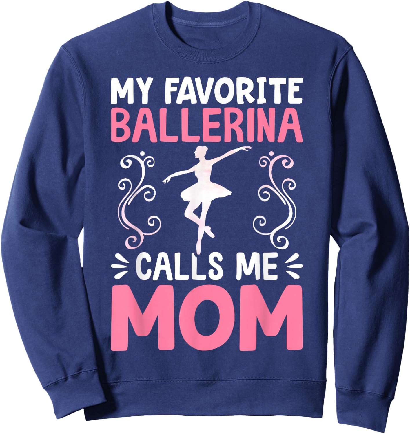 My Favorite Ballerina Calls Me Mom Ballet Dancer Mom Sweatshirt - Sweatshirt | Navy