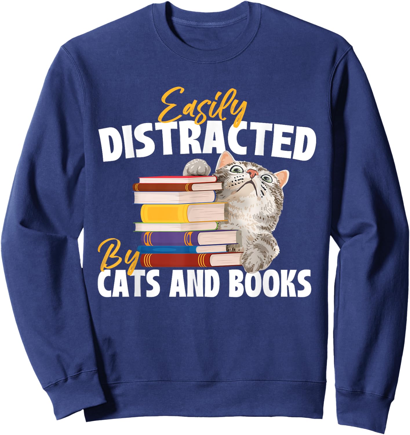 Easily Distracted By Cats And Books - Bookworm Pet Lover Sweatshirt - Sweatshirt | Navy