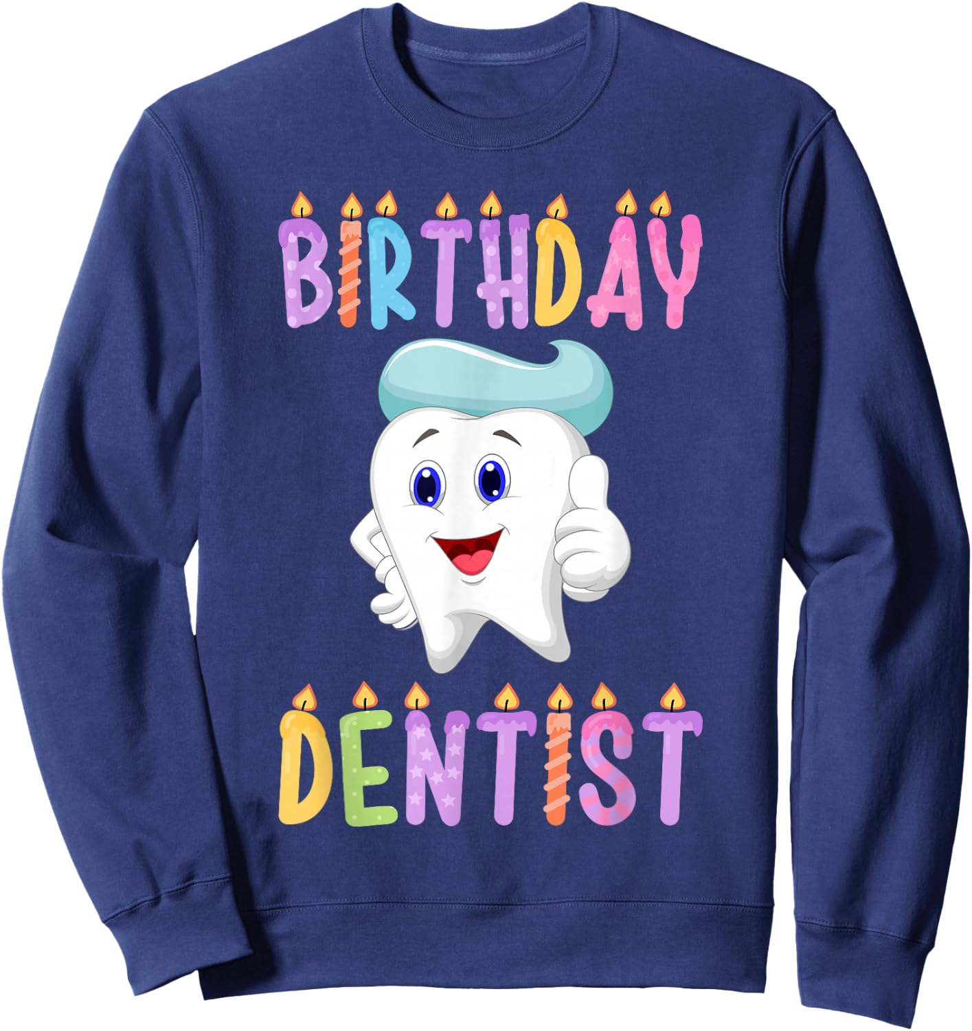 Birthday Dentist Birthday Sweatshirt - Sweatshirt | Navy