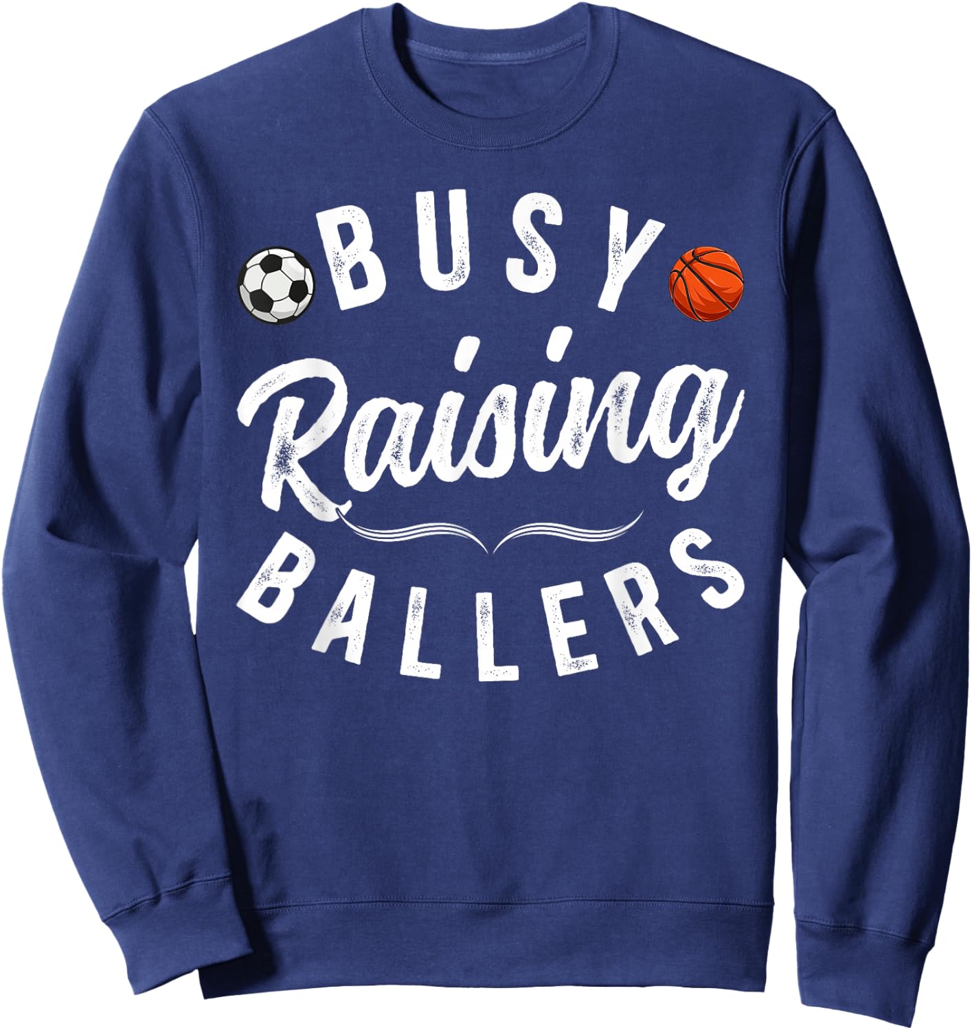 Busy Raising Ballers Soccer Basketball Dad Of Ballers Sweatshirt - Sweatshirt | Navy