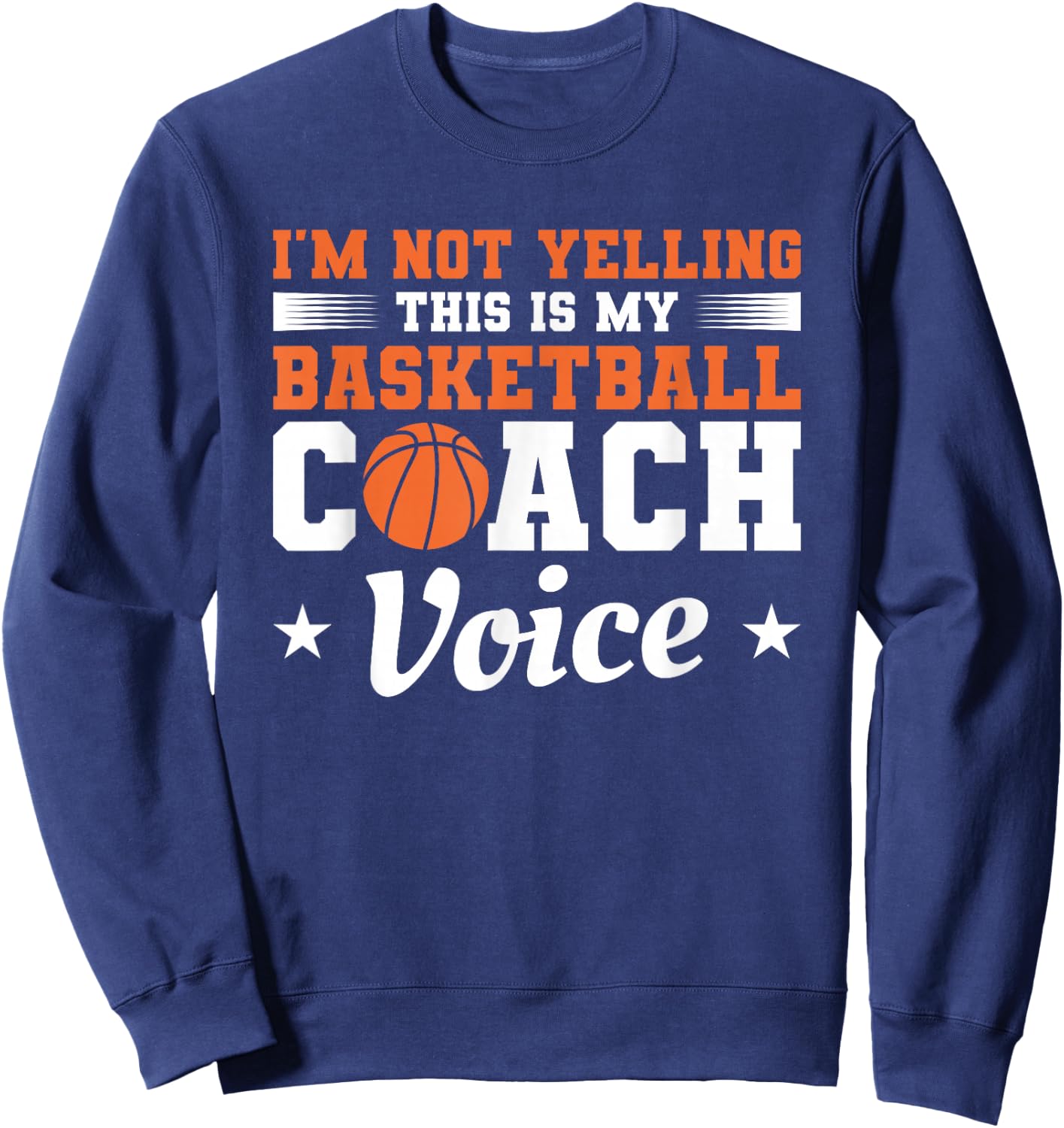 I'm Not Yelling This Is My Basketball Coach Voice Coaching Sweatshirt - Sweatshirt | Navy