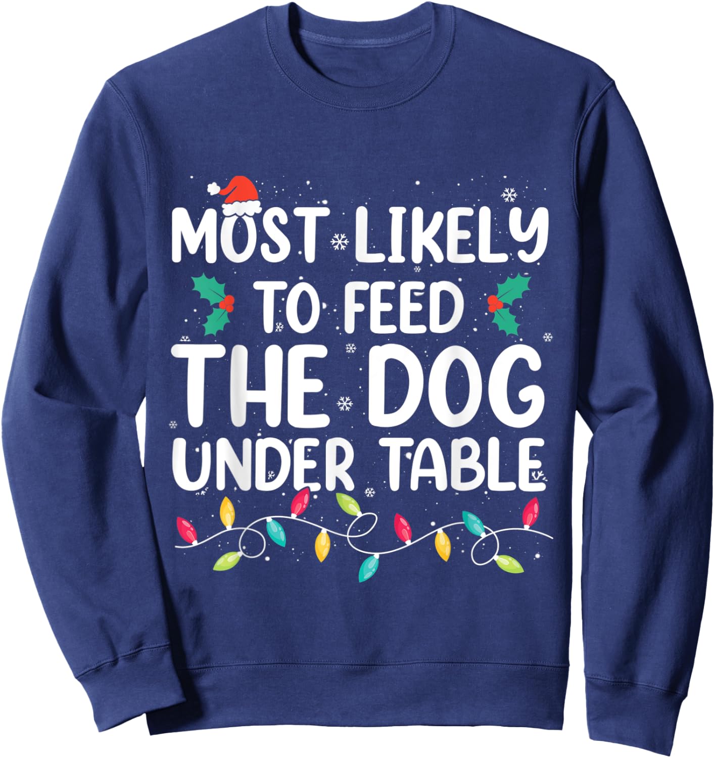 Most Likely To Feed The Dog Under Table Christmas Pajamas Sweatshirt - Sweatshirt | Navy