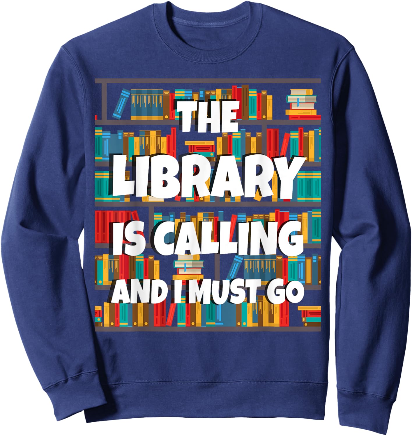 The Library Is Calling And I Must Go Funny Book Reader Book Sweatshirt - Sweatshirt | Navy