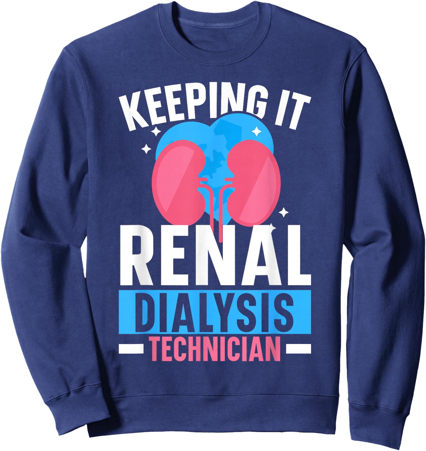 Dialysis Technician Keeping It Renal Dialysis Tech Kidney Sweatshirt - Sweatshirt | Navy