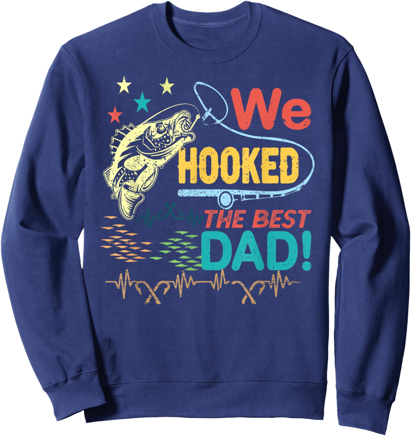 We Hooked The best Dad fishing lover fisher daddy father day Sweatshirt - Sweatshirt | Navy