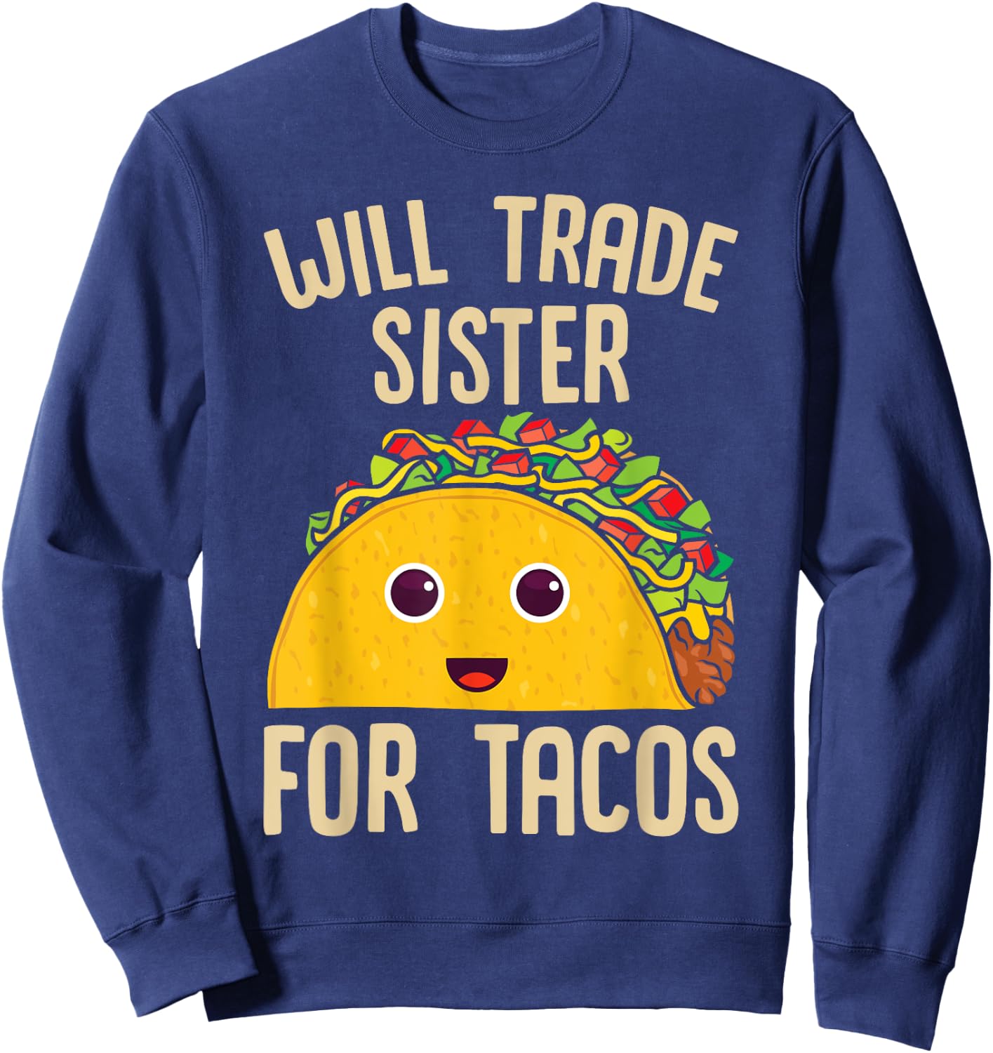 Taco Will Trade Sister For Tacos Mexican Food Sweatshirt - Sweatshirt | Navy