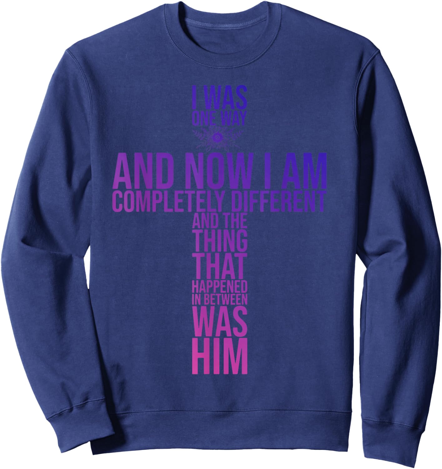 Christian I Was One Way And Now I Am Completely Different Sweatshirt - Sweatshirt | Navy