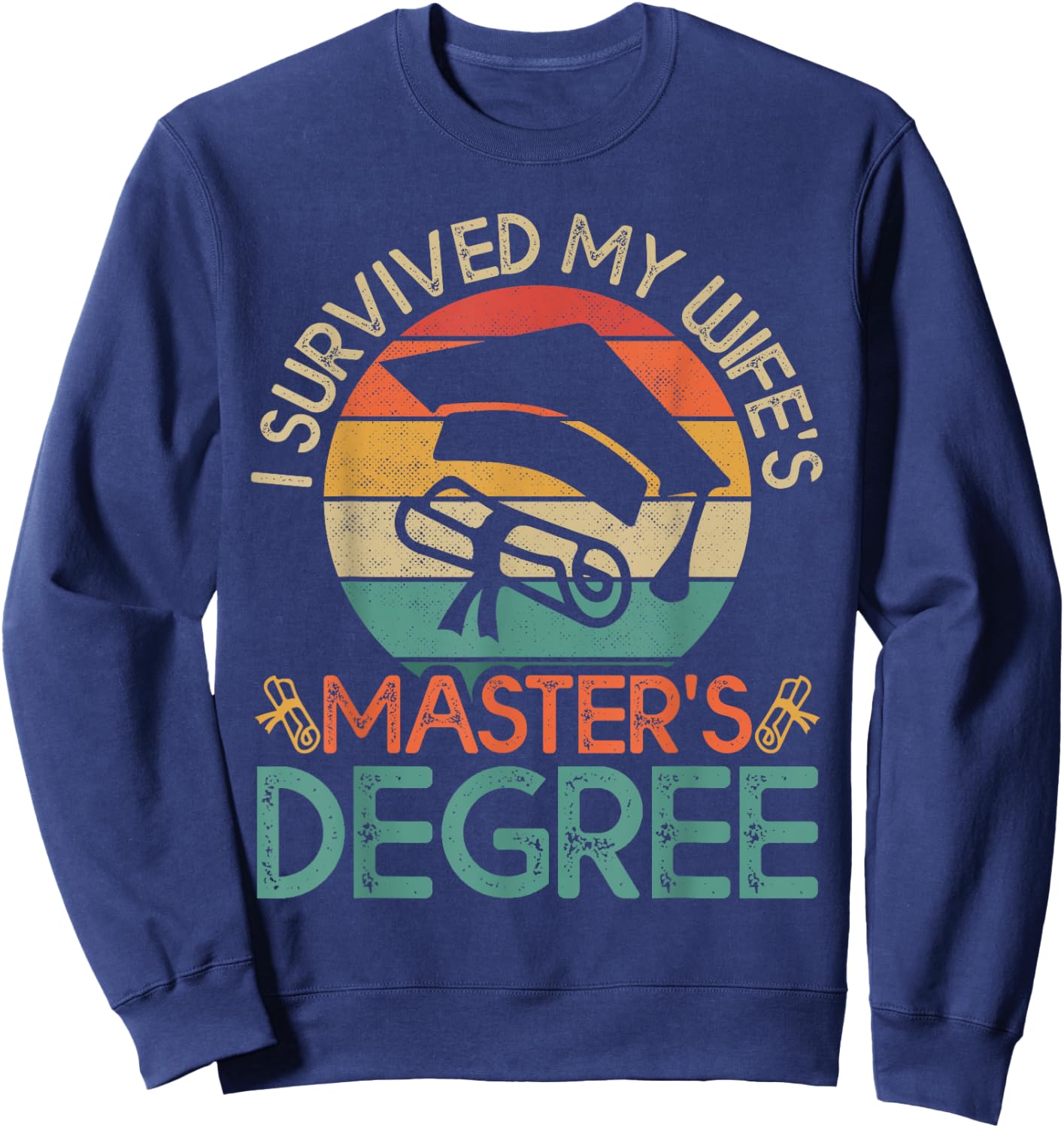 I Survived My Wife's Master's Degree Funny Wife Graduation Sweatshirt - Sweatshirt | Navy