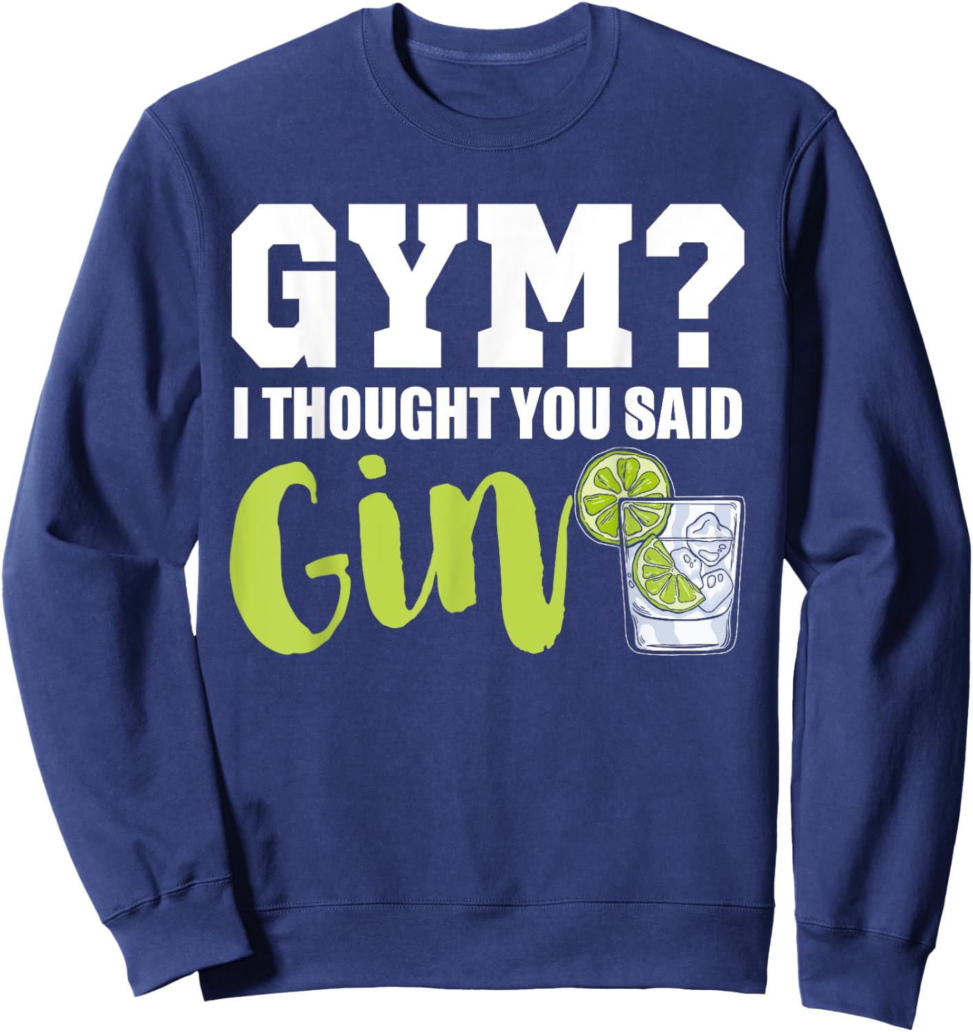 Gym I Thought Gin Lover Tonic Love Longdrink Alcohol Gin Sweatshirt - Sweatshirt | Navy