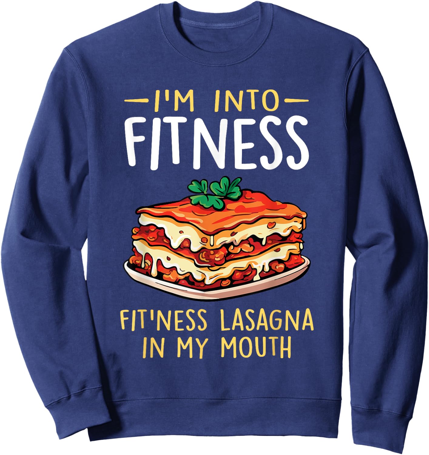 Im into Fitness Lasagna in My Mouth Funny Pasta Italian Food Sweatshirt - Sweatshirt | Navy