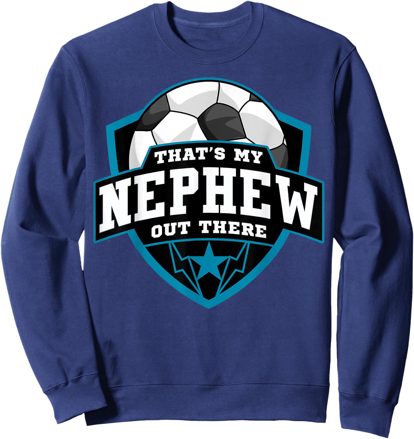 That's My Nephew Out There Soccer for Aunt Uncle Sweatshirt - Sweatshirt | Navy