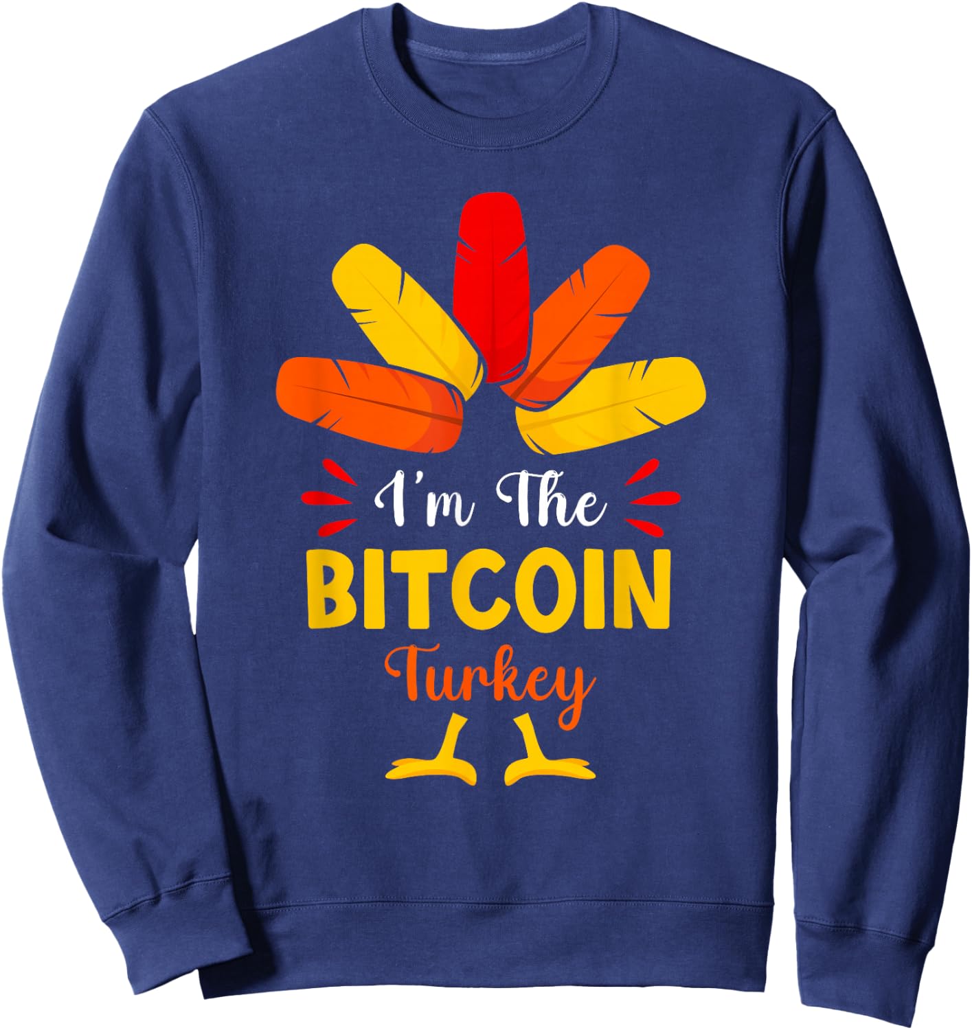 I'm The Bitcoin Turkey Funny Bitcoin Thanksgiving Matching Sweatshirt - Sweatshirt | Navy